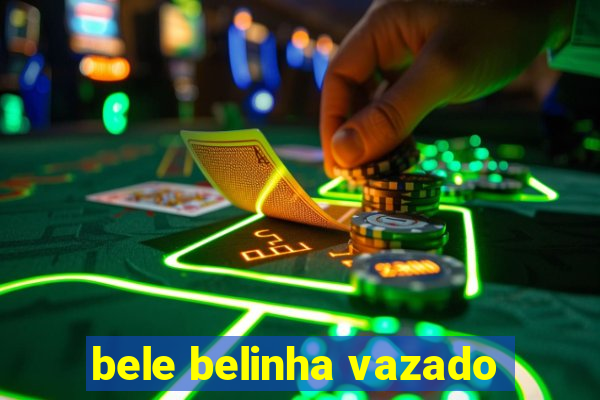 bele belinha vazado