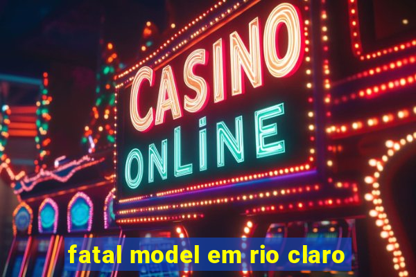 fatal model em rio claro