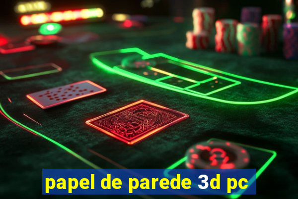 papel de parede 3d pc
