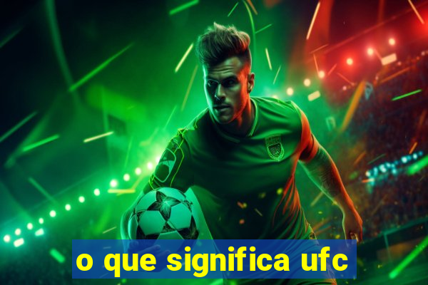 o que significa ufc