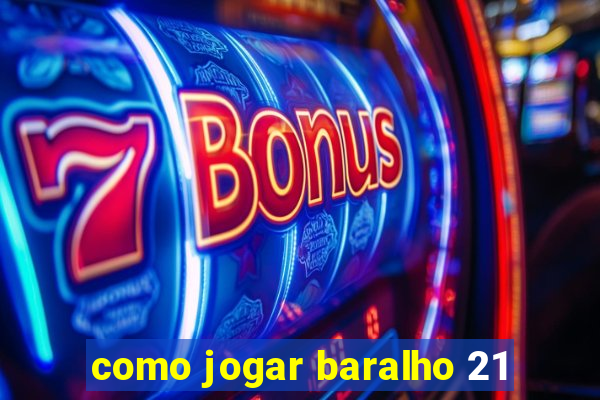 como jogar baralho 21