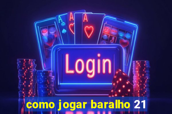 como jogar baralho 21