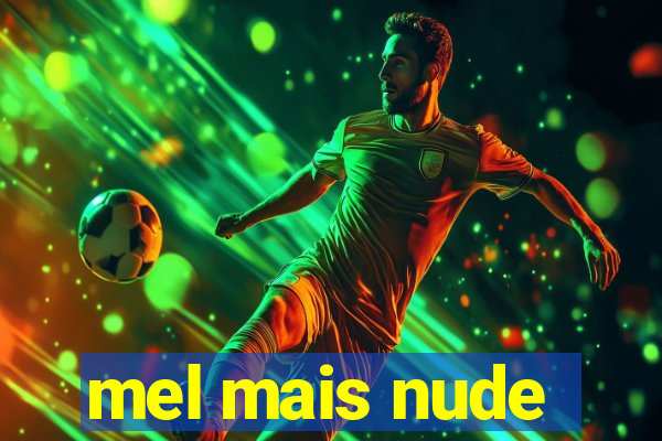 mel mais nude