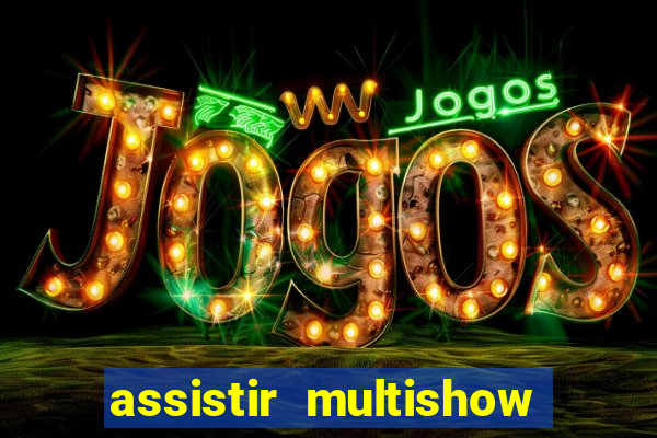 assistir multishow ao vivo de graça