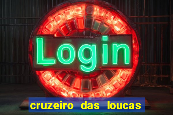 cruzeiro das loucas onde assistir