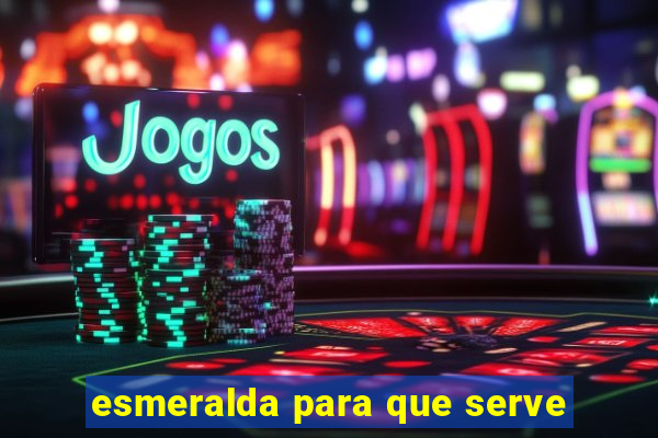 esmeralda para que serve
