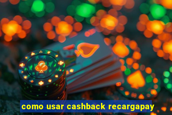 como usar cashback recargapay