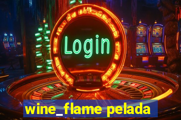 wine_flame pelada