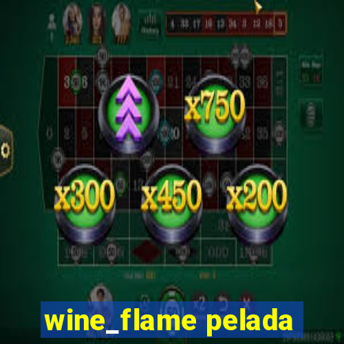 wine_flame pelada