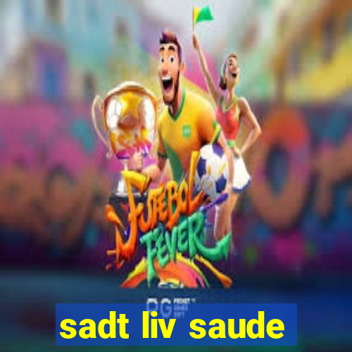 sadt liv saude