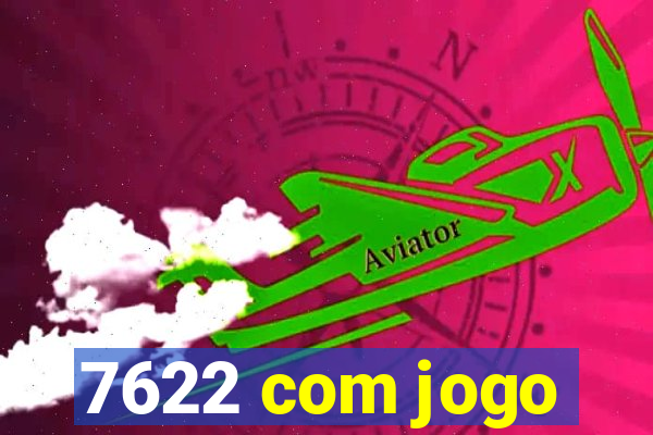 7622 com jogo