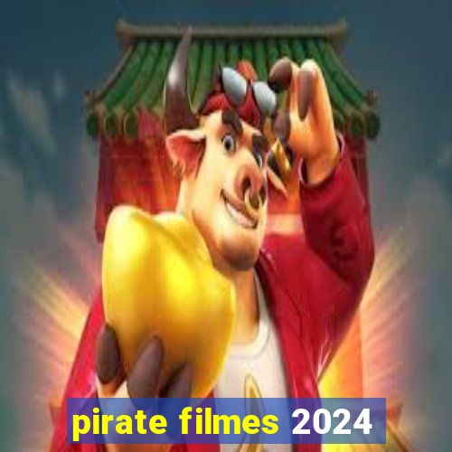 pirate filmes 2024