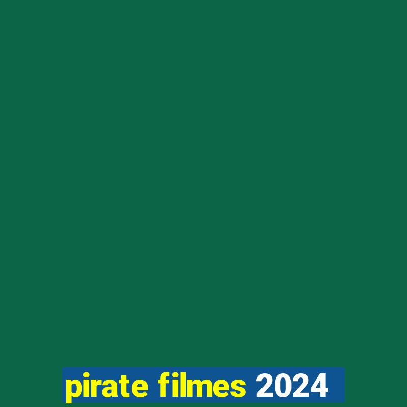 pirate filmes 2024