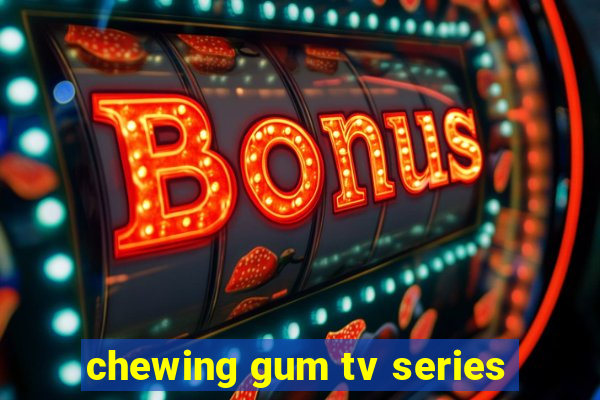 chewing gum tv series