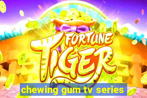 chewing gum tv series