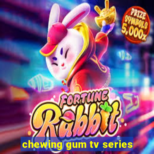 chewing gum tv series