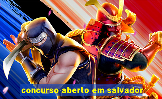 concurso aberto em salvador