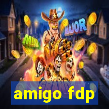 amigo fdp