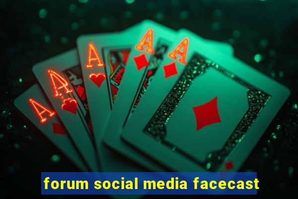 forum social media facecast