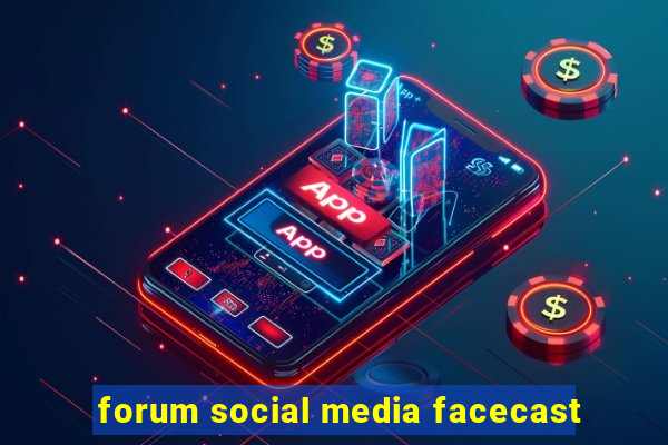 forum social media facecast