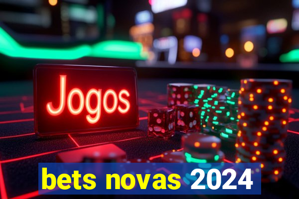 bets novas 2024