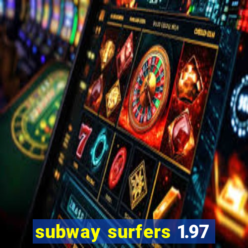 subway surfers 1.97