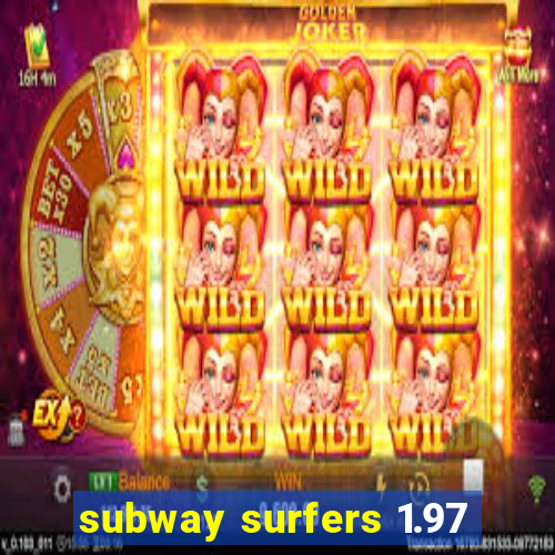 subway surfers 1.97