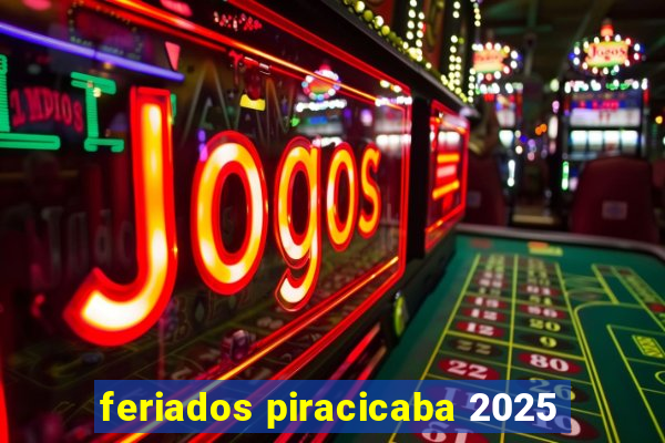 feriados piracicaba 2025