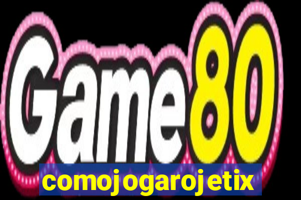 comojogarojetix