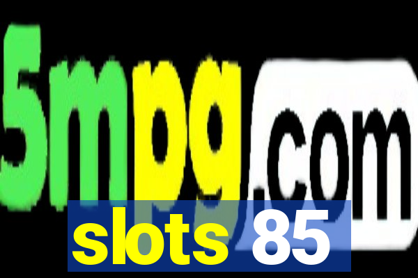 slots 85