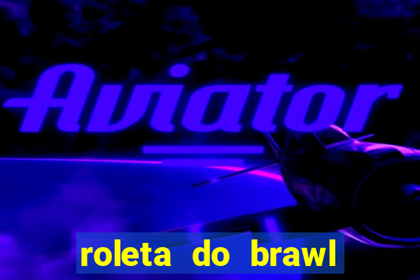 roleta do brawl stars 2024