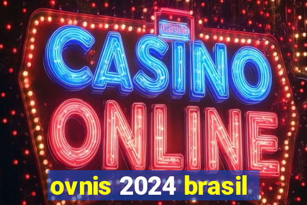 ovnis 2024 brasil