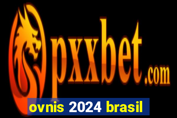 ovnis 2024 brasil