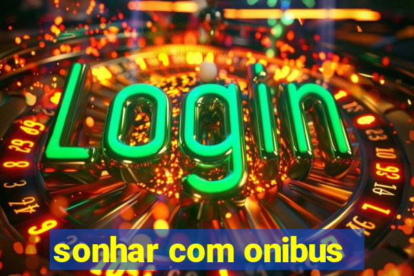 sonhar com onibus