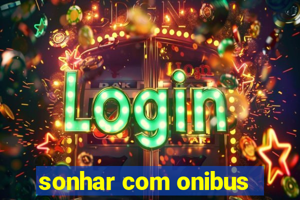 sonhar com onibus