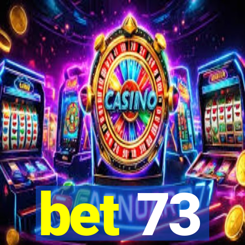 bet 73