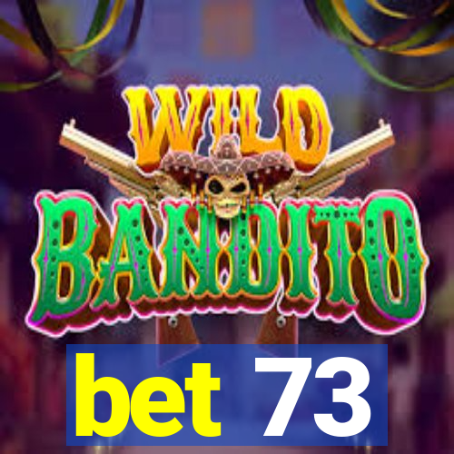 bet 73