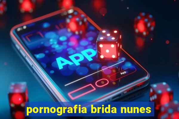 pornografia brida nunes