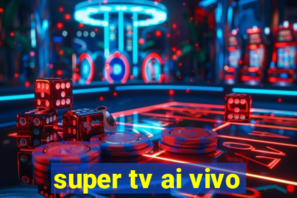 super tv ai vivo