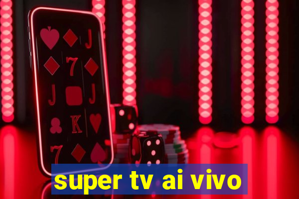 super tv ai vivo