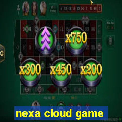 nexa cloud game