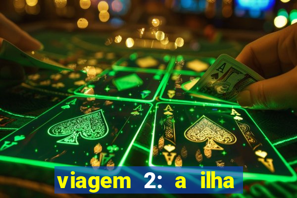 viagem 2: a ilha misteriosa filme completo dublado