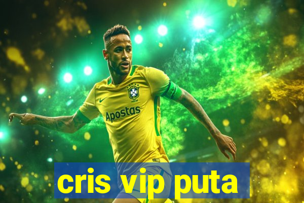 cris vip puta