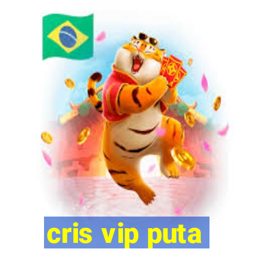 cris vip puta