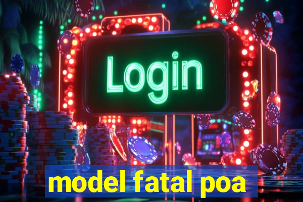 model fatal poa