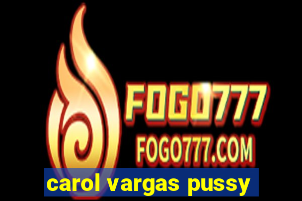 carol vargas pussy