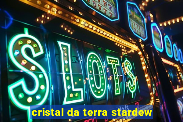 cristal da terra stardew