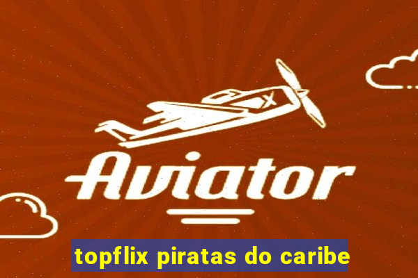 topflix piratas do caribe