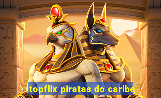 topflix piratas do caribe