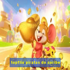 topflix piratas do caribe